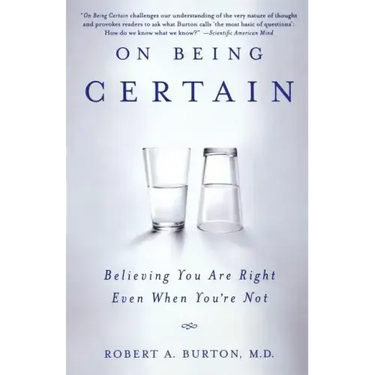 On Being Certain: Believing You Are Right Even When You're Not