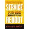 Service Reboot: The New Science of Selling, Marketing, and Managing Services