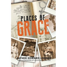 Places of Grace: My Visits to Shrines, Chapels, Graves, and Monasteries and the Graces I Received