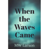 When the Waves Came
