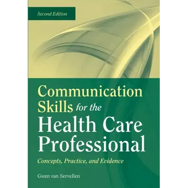 Communication Skills for the Health Care Professional: Concepts, Practice, and Evidence: Concepts, Practice, and Evidence