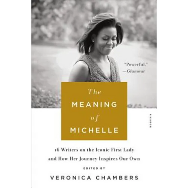 The Meaning of Michelle: 16 Writers on the Iconic First Lady and How Her Journey Inspires Our Own