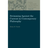 Swimming Against the Current in Contemporary Philosophy
