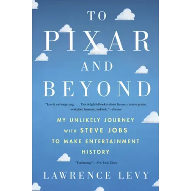 To Pixar and Beyond: My Unlikely Journey with Steve Jobs to Make Entertainment History