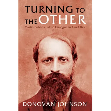 Turning to the Other: Martin Buber's Call to Dialogue in I and Thou