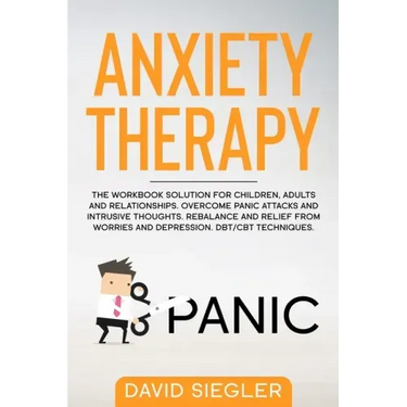 Anxiety Therapy: The workbook solution for children, adults and relationships. Overcome panic attacks and intrusive thoughts. Rebalance
