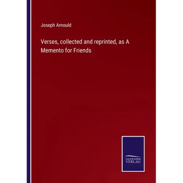 Verses, collected and reprinted, as A Memento for Friends