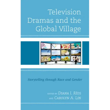Television Dramas and the Global Village: Storytelling through Race and Gender