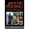 Not Just Fishing: "A One-Of-A-Kind Book Sure To Interest Every Fisherman"