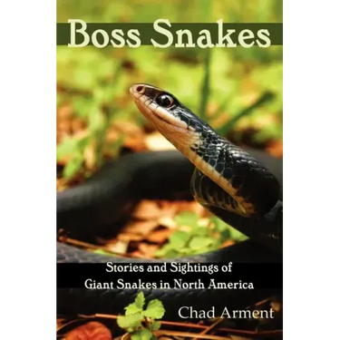Boss Snakes: Stories and Sightings of Giant Snakes in North America