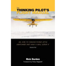 The Thinking Pilot's Flight Manual: Or, How to Survive Flying Little Airplanes and Have a Ball DoingIt
