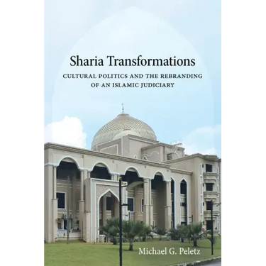 Sharia Transformations: Cultural Politics and the Rebranding of an Islamic Judiciary