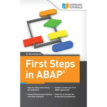 First Steps in ABAP: Your Beginners Guide to SAP ABAP