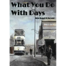 What You Do WIth Days
