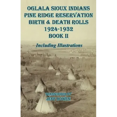 Oglala Sioux Indians Pine Ridge Reservation Birth and Death Rolls 1924-1932 Book II