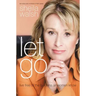 Let Go: Live Free of the Burdens All Women Know