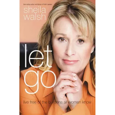 Let Go: Live Free of the Burdens All Women Know
