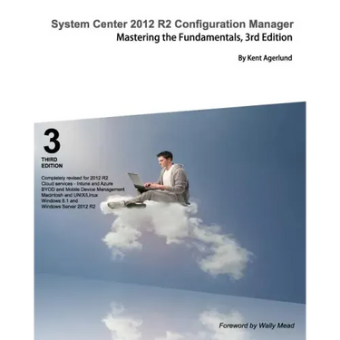 System Center 2012 R2 Configuration Manager: Mastering the Fundamentals