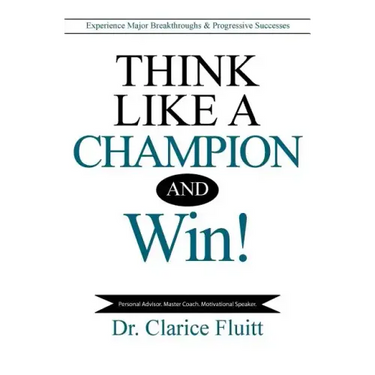Think Like a Champion and Win!: Experience Major Breakthroughs & Progressive Successes