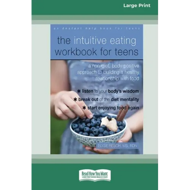 The Intuitive Eating Workbook for Teens: A Non-Diet, Body Positive Approach to Building a Healthy Relationship with Food (16pt Large Print Edition)