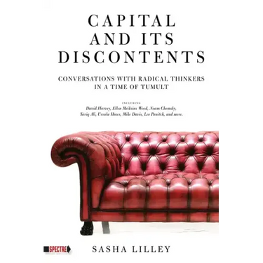 Capital and Its Discontents: Conversations with Radical Thinkers in a Time of Tumult