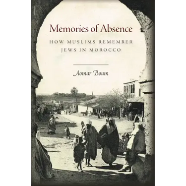 Memories of Absence: How Muslims Remember Jews in Morocco