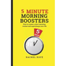 5 Minute Morning Boosters: How to Create a Short Morning Routine and Supercharge Your Life