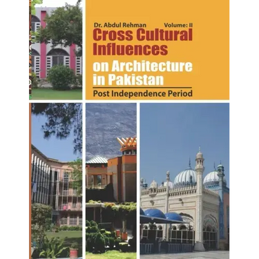 Cross Cultural Influences on Architecture in Pakistan: Vol. 2: Post Independence Architecture