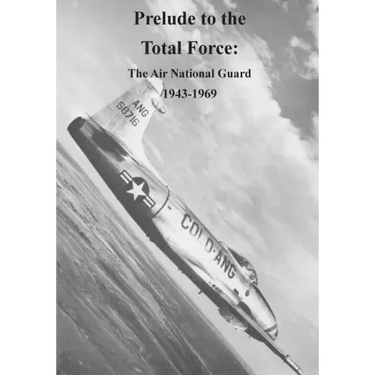 Prelude to the Total Force: The Air National Guard 1943-1969