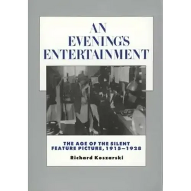 An Evening's Entertainment: The Age of the Silent Feature Picture, 1915-1928 Volume 3