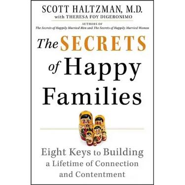 The Secrets of Happy Families: Eight Keys to Building a Lifetime of Connection and Contentment