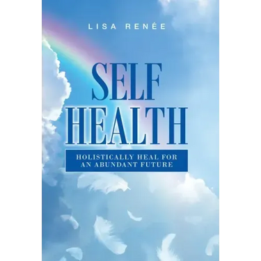 Self Health: Holistically Heal for an Abundant Future