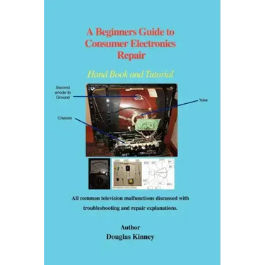A Beginners Guide to Consumer Electronics Repair: Hand Book and Tutorial