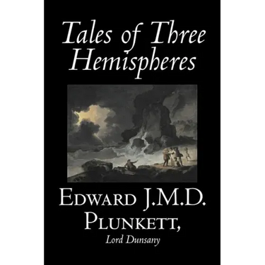 Tales of Three Hemispheres by Edward J. M. D. Plunkett, Fiction, Classics, Fantasy, Horror