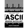 ASCII Graphic Glitch Art - Volume Two: Technology, Art & Design