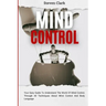 Mind Control: Your Easy Guide To Understand The World Of Mind Control, Through All Techniques About Mind Control And Body Language