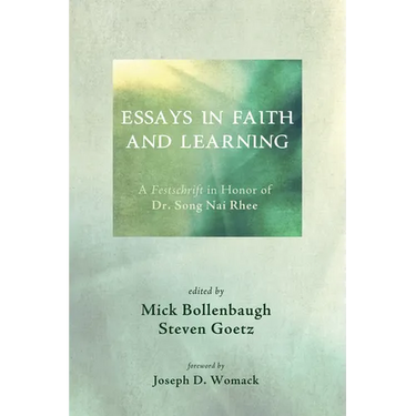 Essays in Faith and Learning: A Festschrift in Honor of Dr. Song NAI Rhee