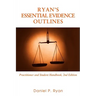 Ryan's Essential Evidence Outlines: Practitioner and Student Handbook, 2nd Edition