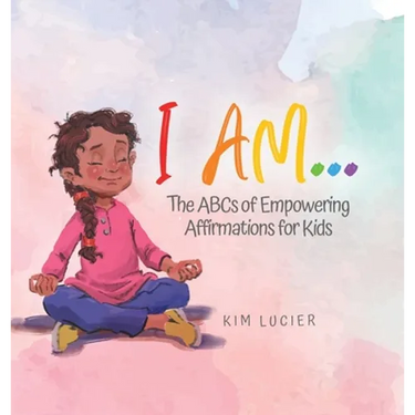 I Am...: The ABCs of Empowering Affirmations for Kids