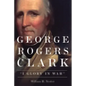 George Rogers Clark: I Glory in War