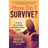 How Do I Survive?: 7 Steps to Living After Child Loss