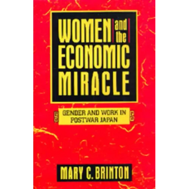 Women and the Economic Miracle: Gender and Work in Postwar Japan Volume 21