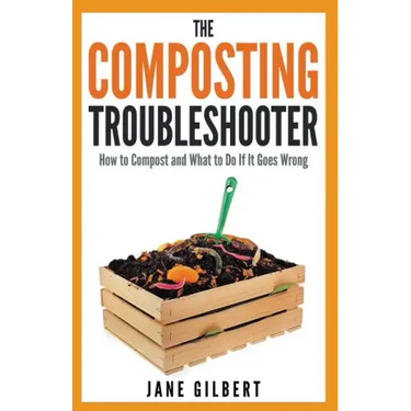 The Composting Troubleshooter: How to Compost and What to Do If It Goes Wrong