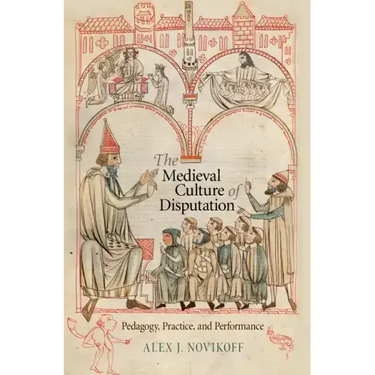 The Medieval Culture of Disputation: Pedagogy, Practice, and Performance