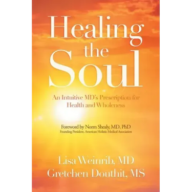 Healing the Soul: An Intuitive Md's Prescription for Health and Wholeness