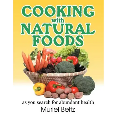 Cooking with Natural Foods as You Search for Abundant Health