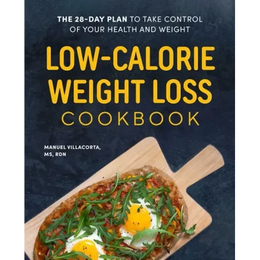 Low-Calorie Weight Loss Cookbook: The 28-Day Plan to Take Control of Your Health and Weight