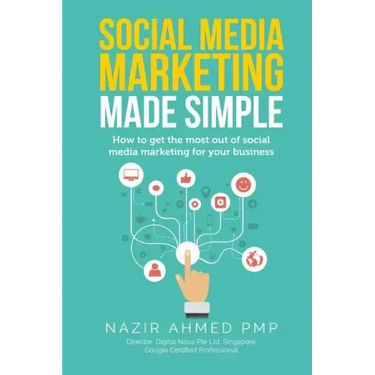 Social Media Marketing Made Simple: How to get the most out of social media marketing for your business