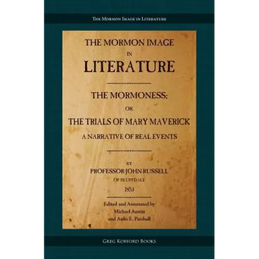 The Mormoness; Or, The Trials Of Mary Maverick: A Narrative Of Real Events