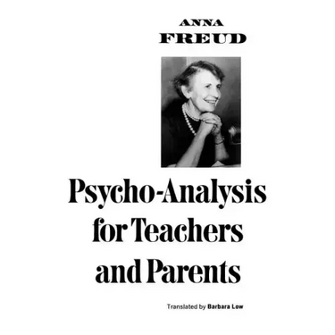 Psycho-Analysis for Teachers and Parents